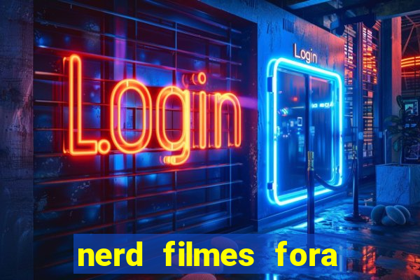 nerd filmes fora do ar